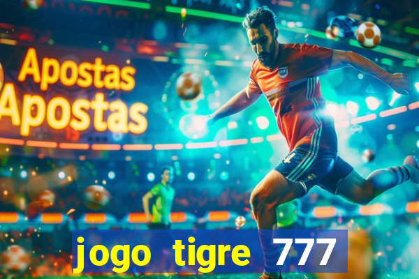 jogo tigre 777 como jogar